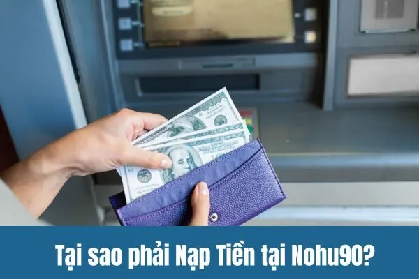 Hướng dẫn Nạp Tiền Nohu90 Chi Tiết Nhất 2024: Nhanh Chóng, Đơn Giản Và An Toàn 1 Nạp Tiền Nohu90
