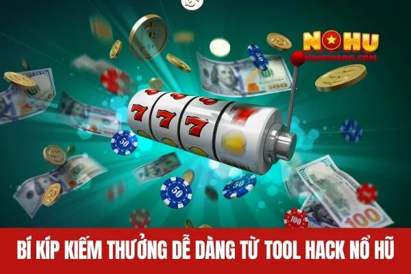 Tool Hack Nổ Hũ Bí Kíp Kiếm Thưởng Dễ Dàng Cho Người Chơi? 3 Bí Kíp Kiếm Thưởng Dễ Dàng từ Tool hack nổ hũ